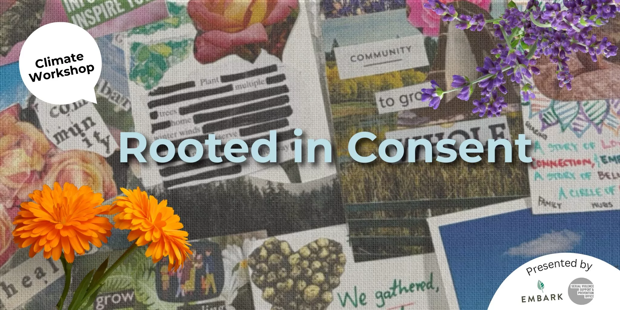 A banner for Embark's Climate Workshop titled "Rooted in Consent", foregrounded by a collage of climate equity and food justice-themed zines. Calendula and lavender decorate opposite corners. The logo of the event partner, "SFU Sexual Violence Prevention Office", appears next to Embark's logo in the bottom right corner.